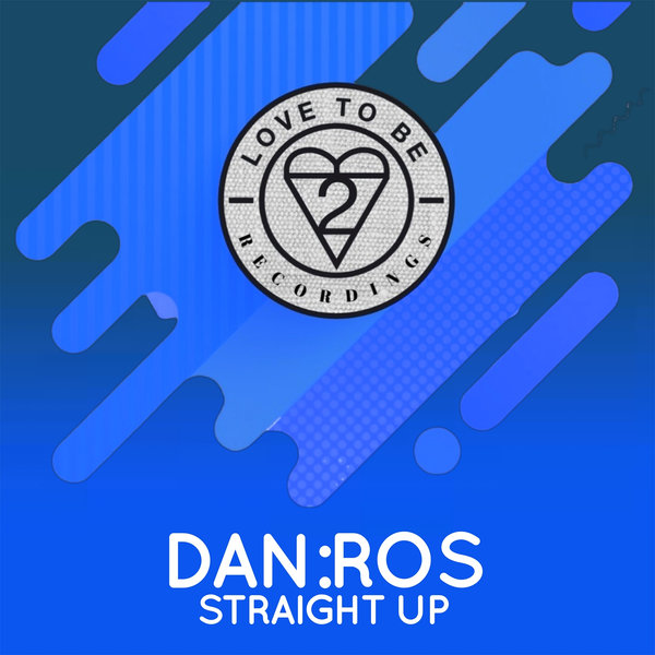 DAN:ROS - Straight Up / Love To Be Recordings