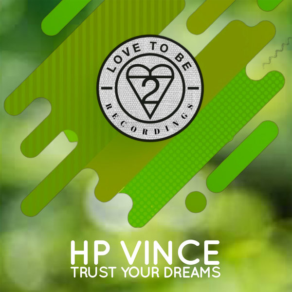 HP Vince - Trust Your Dreams / Love To Be Recordings