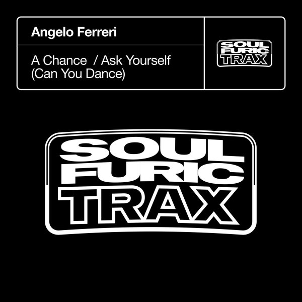 Angelo Ferreri - A Chance / Ask Yourself (Can You Dance) / Soulfuric Trax