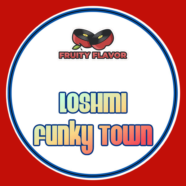 Loshmi - Funky Town / Fruity Flavor