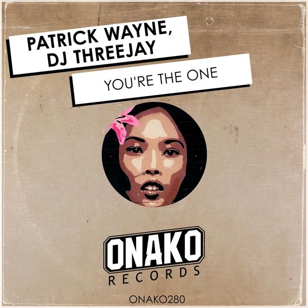 Patrick Wayne, DJ ThreeJay - You're The One / Onako Records