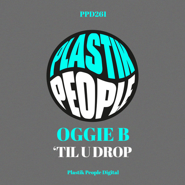 Oggie B - 'Til U Drop / Plastik People Digital