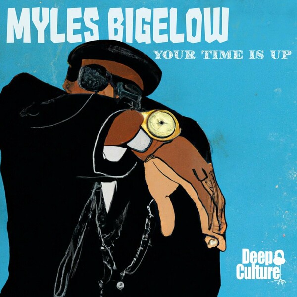 Myles Bigelow - Your Time Is Up / Deep Culture Music