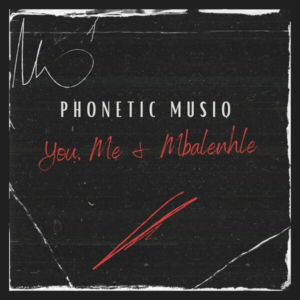 Phonetic MusiQ - You, Me & Mbalenhle / Mafia Music