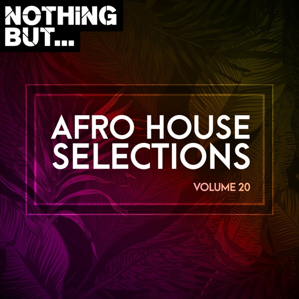 VA - Nothing But... Afro House Selections, Vol. 20 / Nothing But