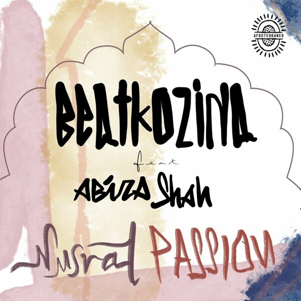 Beatkozina & Abirah Shah - Nusrat Passion / Afroterraneo Music