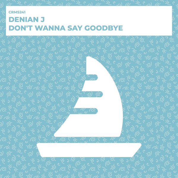 Denian J - Don't Wanna Say Goodbye / CRMS Records