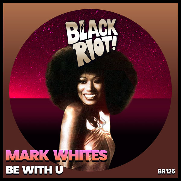 Mark Whites - Be with U / Black Riot