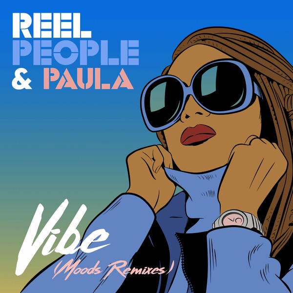 Reel People & Paula - Vibe (Moods Remixes) / Reel People Music