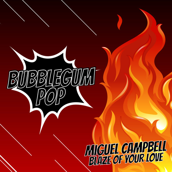 Miguel Campbell - Blaze Of Your Love / Bubblegum Pop