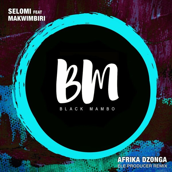 Selomi & Makwimbiri - Afrika Dzonga (Ele Producer Remix) / Black Mambo