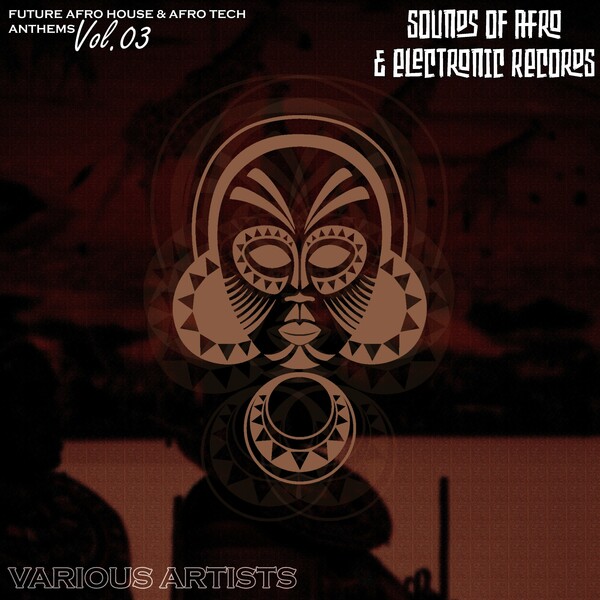 VA - Future Afro House & Afro Tech Anthems, Vol. 03 / Sounds Of Afro & Electronic