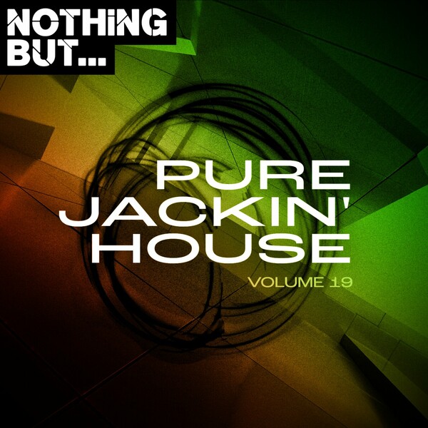 VA - Nothing But... Pure Jackin' House, Vol. 19 / Nothing But