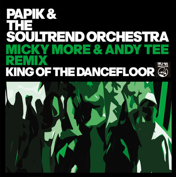 Papik, The Soultrend Orchestra & Micky More & Andy Tee - King Of The Dancefloor / IRMA DANCEFLOOR