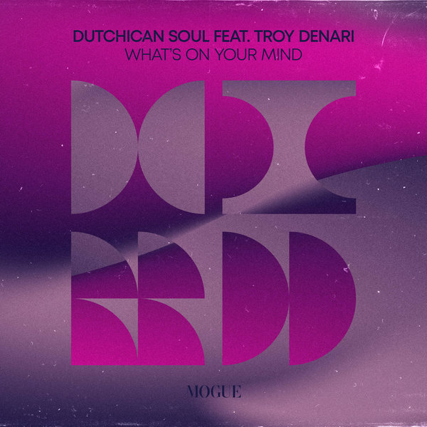 Dutchican Soul feat. Troy Denari - What's On Your Mind / Mogue Records