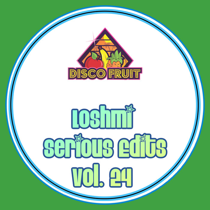 Loshmi - Serious Edits Vol 24 / Disco Fruit