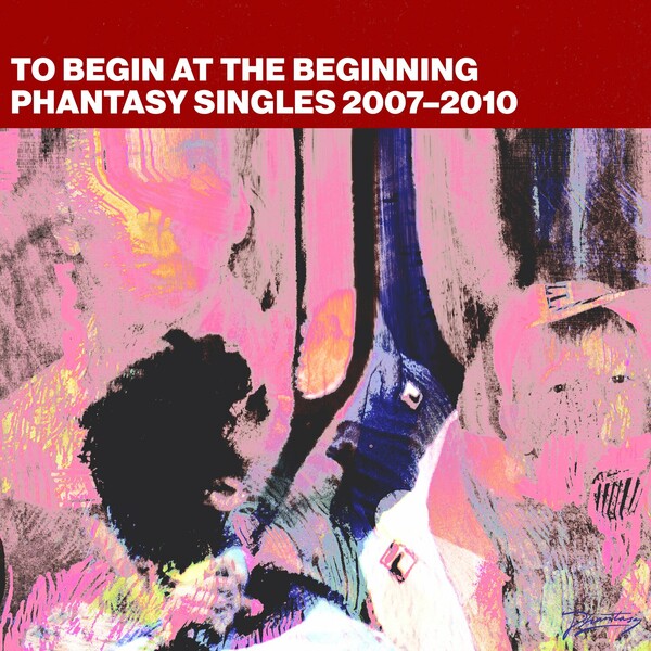 VA - To Begin At The Beginning: Phantasy Singles 2007-2010