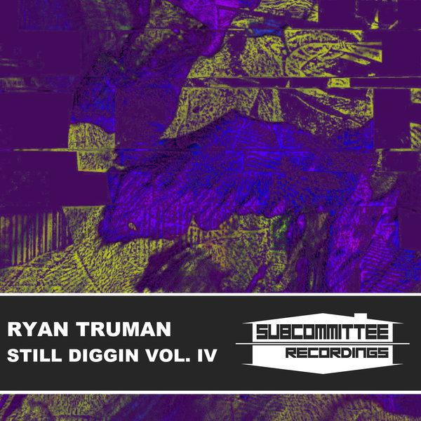 Ryan Truman - Still Diggin' Vol. IV / Subcommittee Recordings