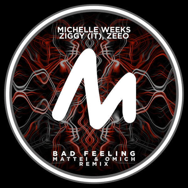 Michelle Weeks, Ziggy (IT), Zeeo - Bad Feeling (Mattei & Omich Remix) / Metropolitan Promos