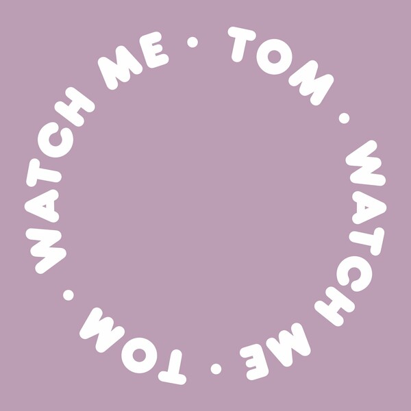 Tom - Watch Me