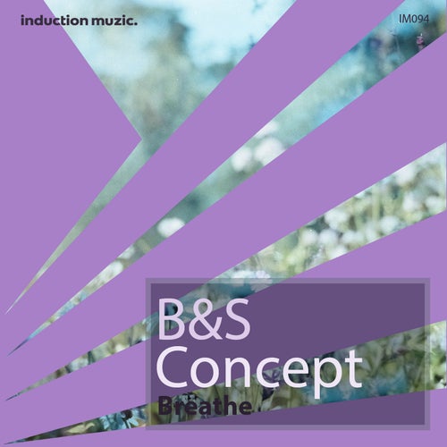 B&S Concept - Breathe (Original Mix) / Induction Muzic