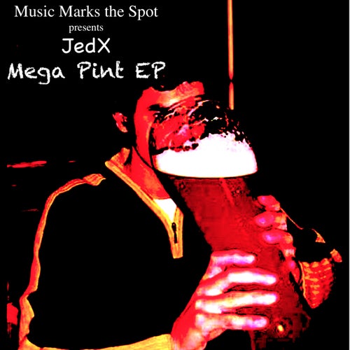 JedX - Mega Pint EP / Music Marks The Spot