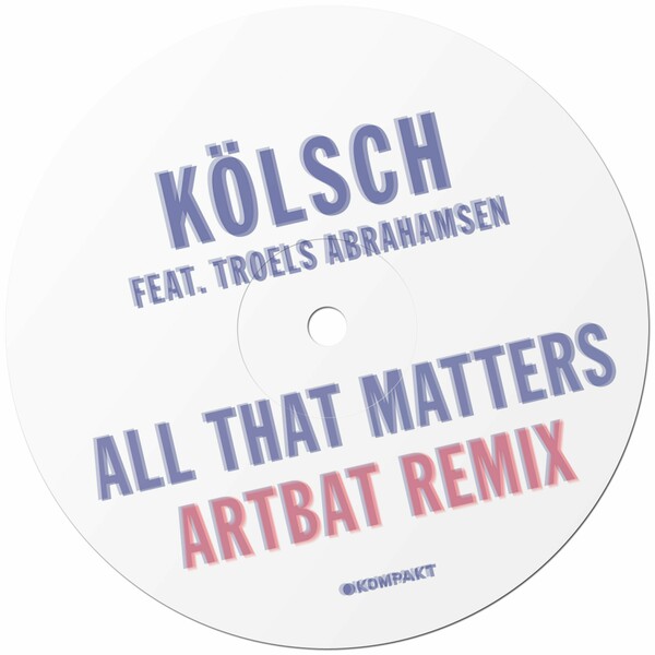 Kölsch ft Troels Abrahamsen - All That Matters (Artbat Remix) / Kompakt