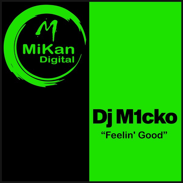 Dj M1cko - Feelin' Good / MiKan Digital