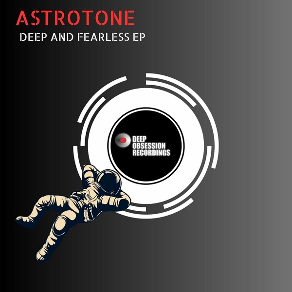 Astrotone - Deep and Fearless EP / Deep Obsession Recordings