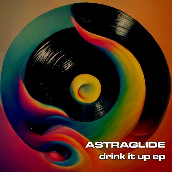Astraglide - Drink It Up EP