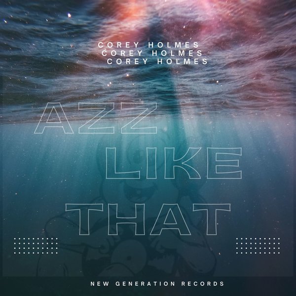 Corey Holmes - Azz Like That / New Generation Records