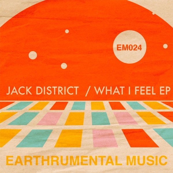 Jack District - What I Feel EP / Earthrumental Music