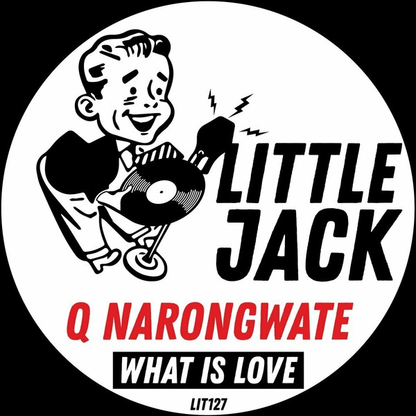 Q Narongwate - What Is Love / Little Jack