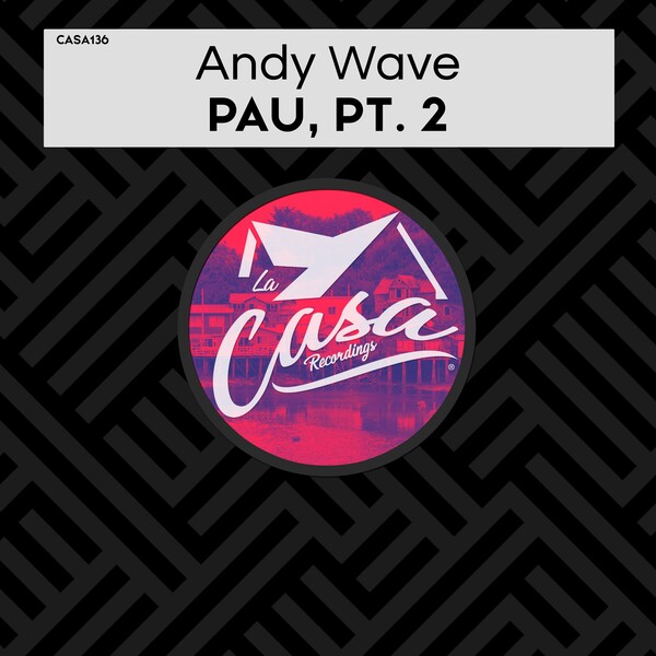 Andy Wave - Pau, Pt. 2 / La Casa Recordings