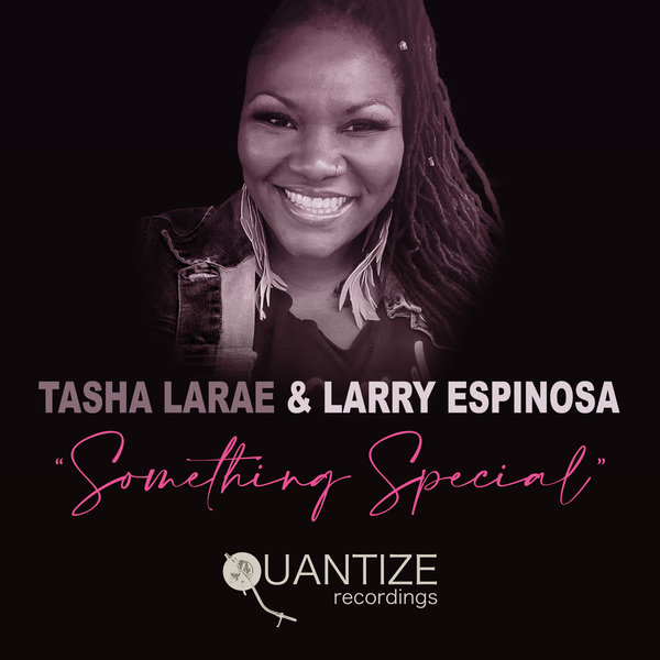 Tasha LaRae & Larry Espinosa - Something Special / Quantize Recordings