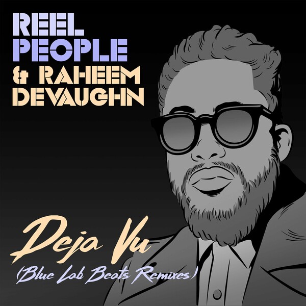 Reel People, Raheem DeVaughn - Deja Vu (Blue Lab Beats Remixes)
