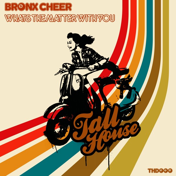 Bronx Cheer - What's the Matter with You / Tall House Digital