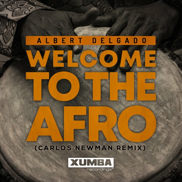 Albert Delgado - Welcome To The Afro (Carlos Newman Remix)