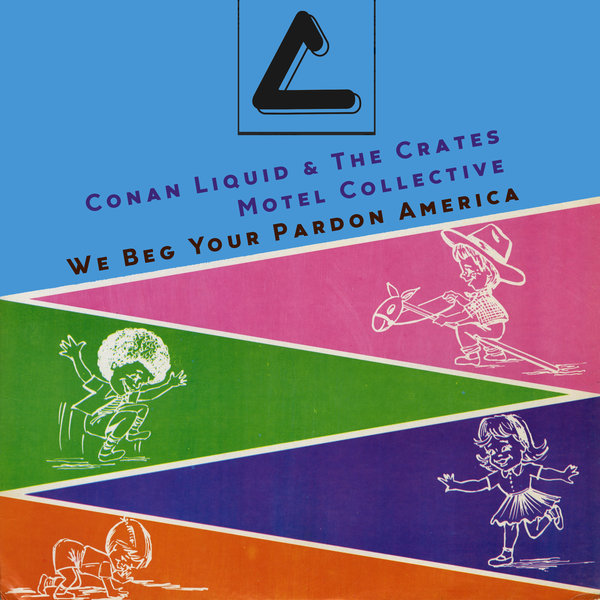 Conan Liquid & The Crates Motel Collective - We Beg Your Pardon America