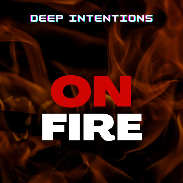 Deep Intentions - On Fire