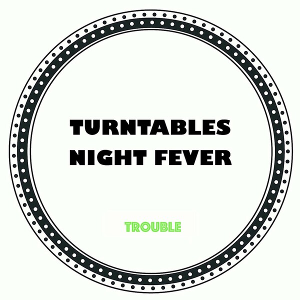 Turntables Night Fever - Trouble