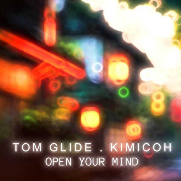 Tom Glide, Kimicoh - Open Your Mind