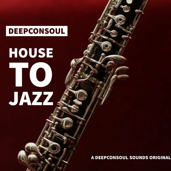 Deepconsoul - House To Jazz
