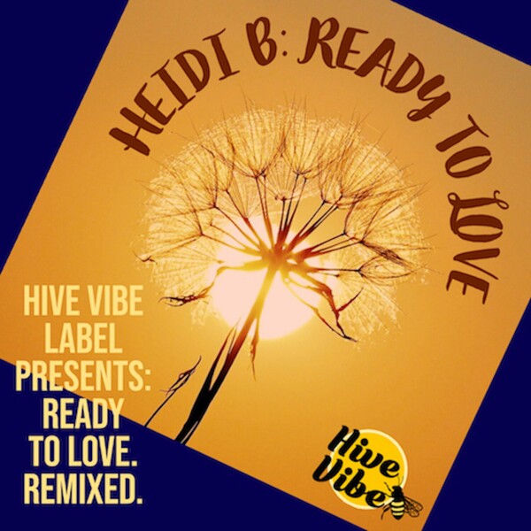 Heidi B - Hive Vibe Label Presents: Ready To Love. Remixed.