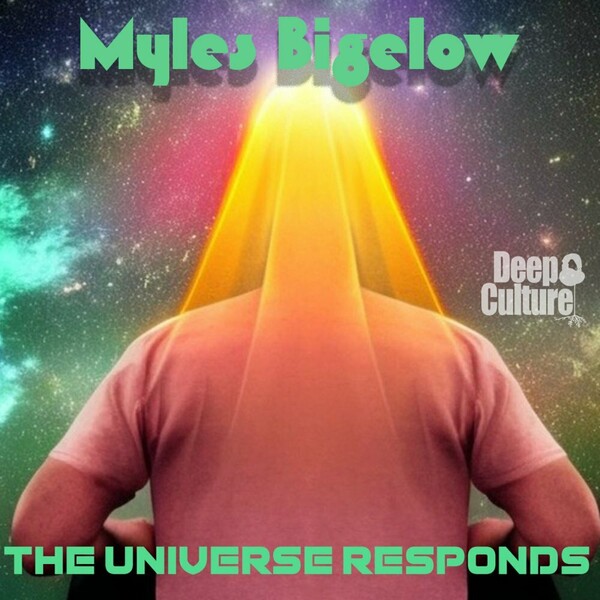 Myles Bigelow - The Universe Responds