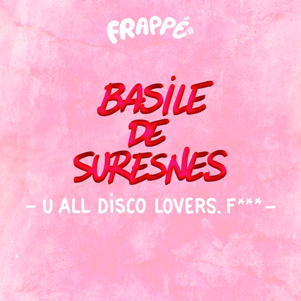 Basile de Suresnes - U All Disco Lovers. F***