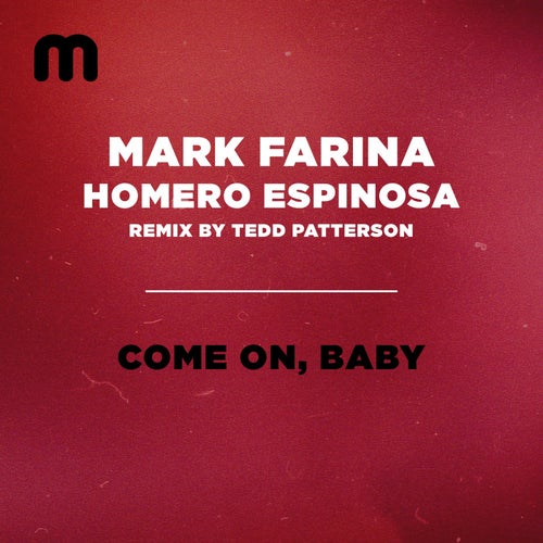 Mark Farina, Homero Espinsoa - Come On, Baby (Tedd Patterson Remix)