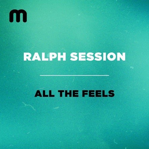 Ralph Session - All The Feels
