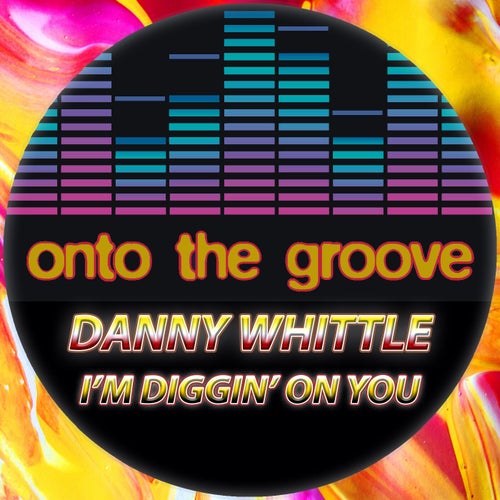 Danny Whittle - I'm Diggin' on You