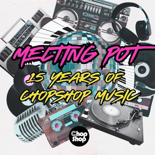 VA - Melting Pot : 15 Years Of Chopshop Music